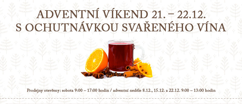 Adventn vkend 21.12. - 22.12. s ochutnvkou svaenho vna. Prodejny oteveny: sobota 9:00 - 17:00 / adventn nedle 8.12., 15.12. a 22.12. 9:00 - 13:00